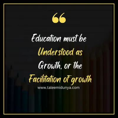 education must be understood as growth, or the facilitation of growth